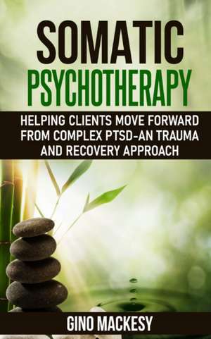 Somatic psychotherapy de Gino Mackesy