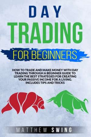 DAY TRADING FOR BEGINNERS de Matthew Swing