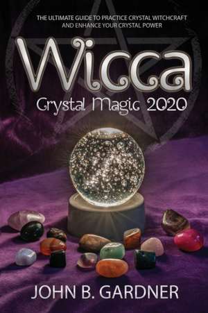 WICCA CRYSTAL MAGIC 2020 de John B. Gardner