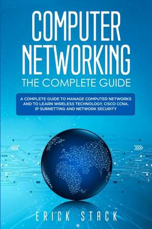 COMPUTER NETWORKING THE COMPLETE GUIDE de Erick Stack