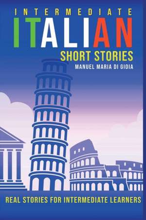 Intermediate Italian Short Stories de Manuel Maria Di Gioia