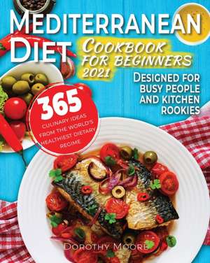 Mediterranean diet cookbook for beginners 2021 de Dorothy Moore