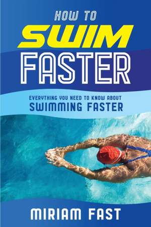 HOW TO SWIM FASTER de Miriam Fast