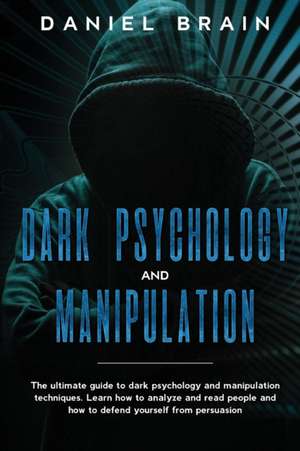 Dark psychology and manipulation de Daniel Brain