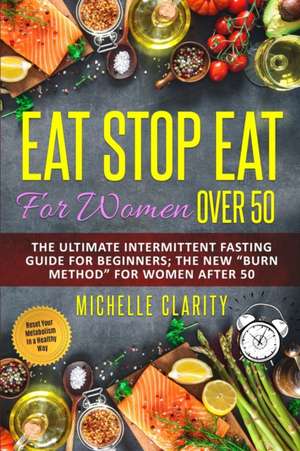 Eat Stop Eat For Women Over 50 de Michelle Clarity