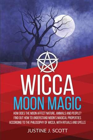 Wicca Moon Magic de Justine J. Scott