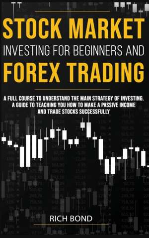 Stock Market Investing for Beginners and Forex Trading de Rich Bond