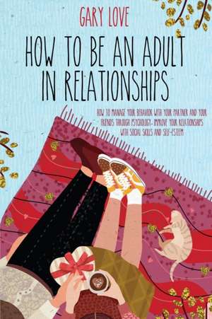 How to be an Adult in Relationship de Gary Love