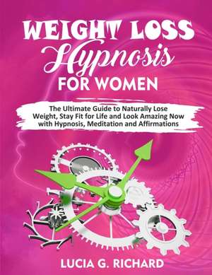 Weight Loss Hypnosis for Women de Lucia G. Richard