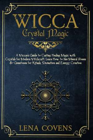 Wicca Crystal Magic de Lena Covens