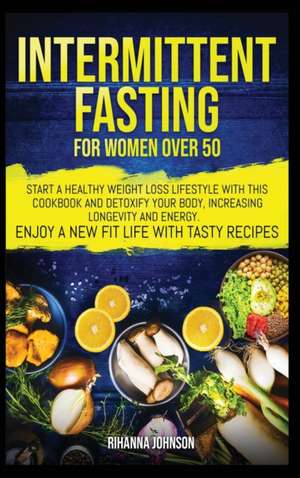 Intermittent Fasting For Women Over 50 de Rihanna Johnson