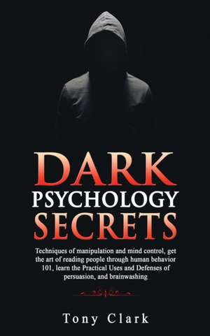 Dark Psychology Secrets de Tony Clark