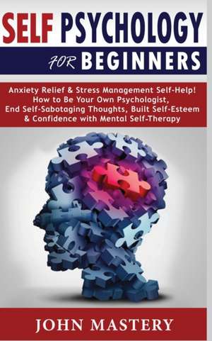 SELF PSYCHOLOGY FOR BEGINNERS de John Mastery