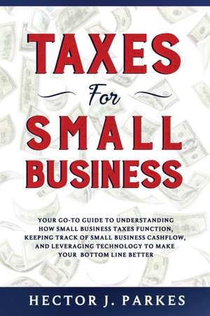 Taxes for Small Business de Hector J. Parkes