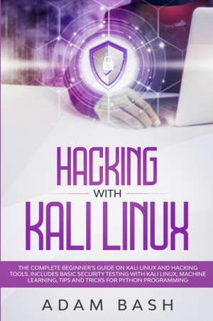 Hacking With Kali Linux de Adam Bash