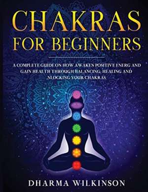 CHAKRAS FOR BEGINNERS de Dharma Wilkinson