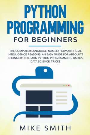 Python programming for beginners de Mike Smith