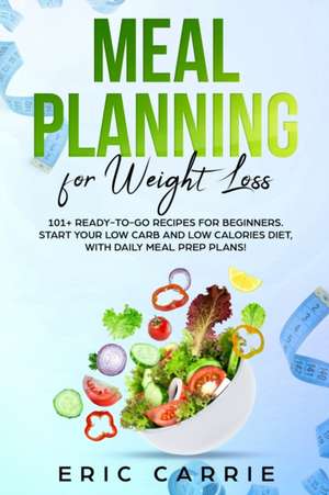 Meal Planning For Weight Loss de Eric Carrie