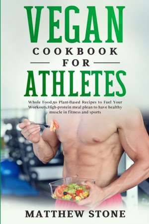 Vegan cookbook for athletes de Matthew Stone