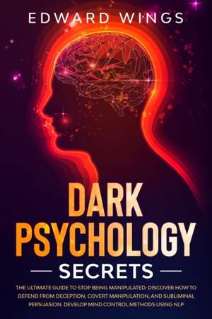 Dark Psychology Secrets de Edward Wings