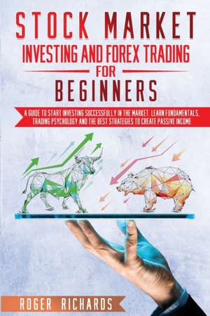 Stock Market Investing And Forex Trading For Beginners de Roger Richards