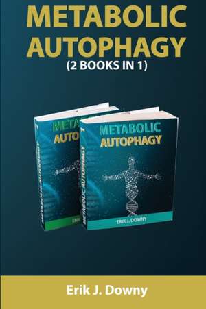 METABOLIC AUTOPHAGY (2 BOOKS IN 1) de Erik J. Downy