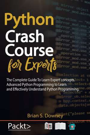 PYTHON CRASH COURSE FOR EXPERTS de Brian S. Downey