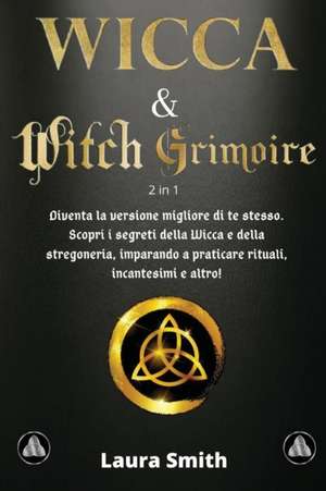 I Primi Passi nella WICCA & WITCH GRIMOIRE de Laura Smith