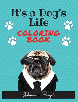 It's a Dog's Life Coloring Book de Johanna Siegel