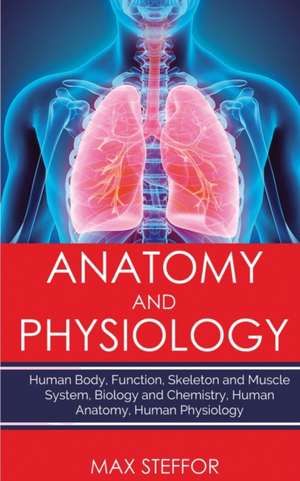 ANATOMY AND PHYSIOLOGY de Max Steffor