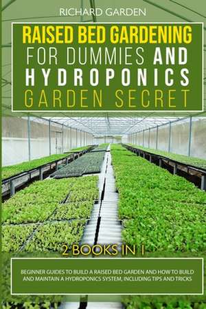 Raised Bed Gardening for Dummies and Hydroponics Garden Secret de Richard Garden