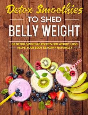 detox smoothies to shed belly weight de Roger Phillip