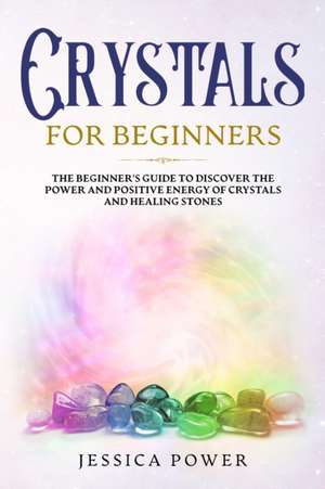 Crystals for Beginners de Jessica Power