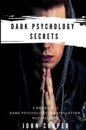 Dark Psychology Secrets de John Cooper