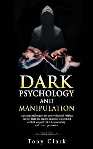 Dark psychology and Manipulation de Tony Clark