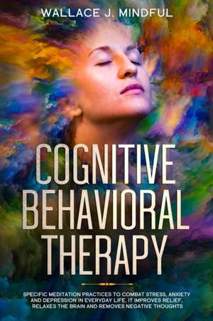 Cognitive Behavioral Therapy de Wallace J. Mindful