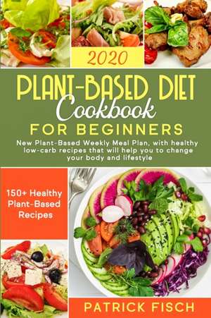 Plant-Based Diet Cookbook for Beginners de Patrick Fisch