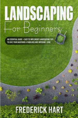 LANDSCAPING FOR BEGINNERS de Frederick Hart