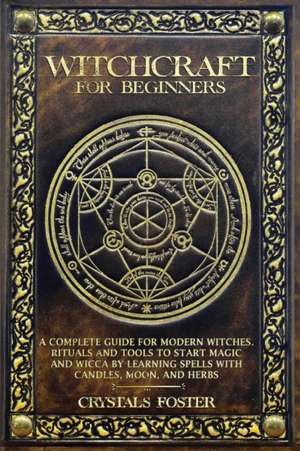 WITCHCRAFT FOR BEGINNERS de Crystals Foster