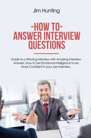 How to Answer Interview Questions de Jim Hunting