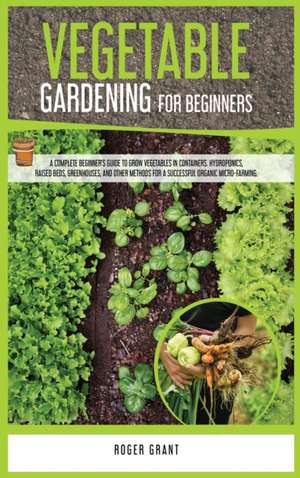 Vegetable Gardening for Beginners de Roger Grant