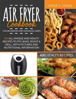 AIR FRYER COOKBOOK for beginners and advanced users de Linda S. Jones