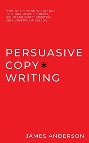 Persuasive Copywriting de James Anderson