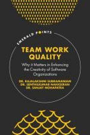 Team Work Quality – Why it Matters in Enhancing the Creativity of Software Organizations de Rajalakshmi Subramaniam