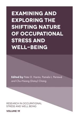 Examining and Exploring the Shifting Nature of Occupational Stress and Well–Being de Peter D. Harms