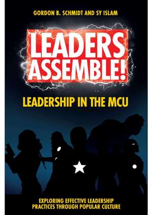 Leaders Assemble! Leadership in the MCU de Gordon B. Schmidt