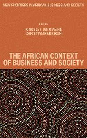 The African Context of Business and Society de Kingsley Obi Omeihe