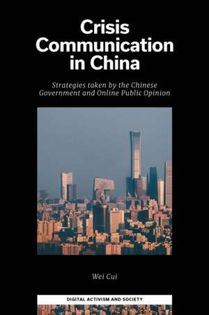 Crisis Communication in China – Strategies taken by the Chinese Government and Online Public Opinion de Wei Cui