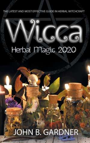 WICCA HERBAL MAGIC 2020 de John B. Gardner