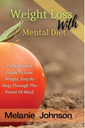 WEIGHT LOSS WITH MENTAL DIET de Melanie Johnson